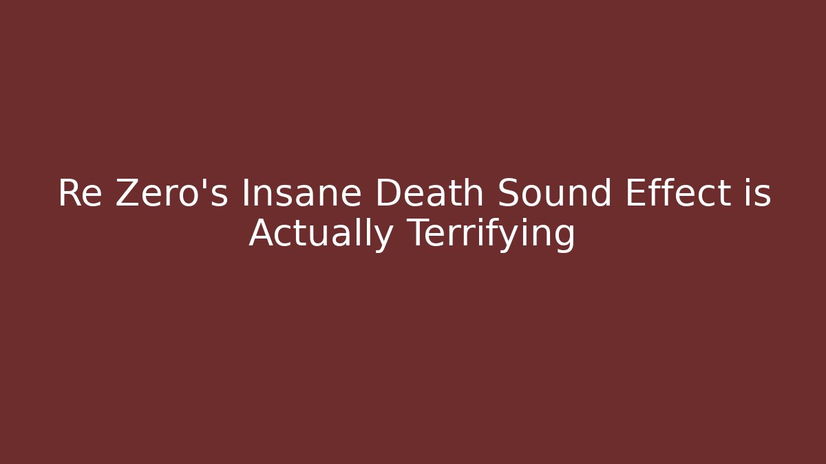 Re Zero's Insane Death Sound Effect is Actually Terrifying - Buddy Program