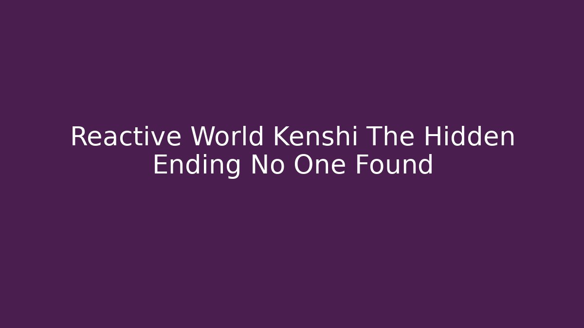 Reactive World Kenshi The Hidden Ending No One Found - Buddy Program