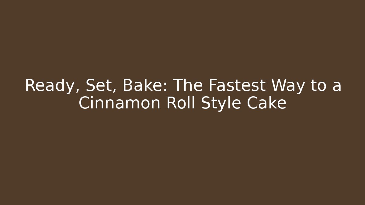 Ready, Set, Bake: The Fastest Way to a Cinnamon Roll Style Cake