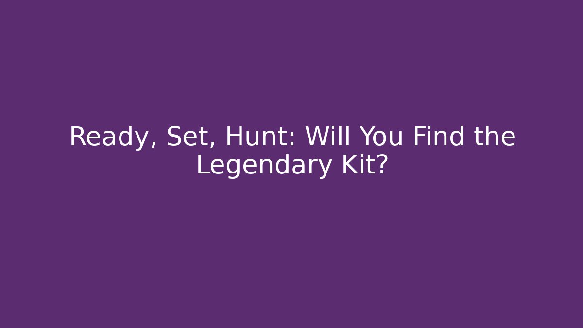 Ready, Set, Hunt: Will You Find the Legendary Kit? - Buddy Program