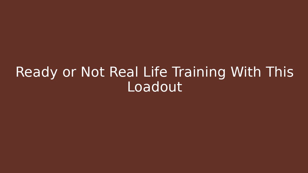 Ready or Not Real Life Training With This Loadout - Buddy Program