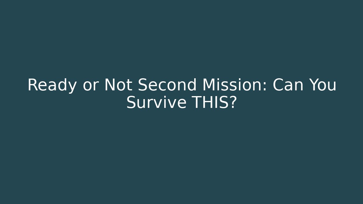 Ready or Not Second Mission: Can You Survive THIS?