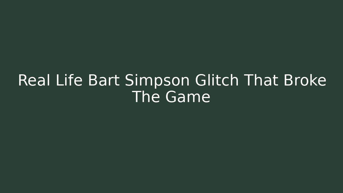 Real Life Bart Simpson Glitch That Broke The Game