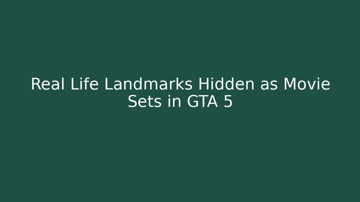 Real Life Landmarks Hidden as Movie Sets in GTA 5