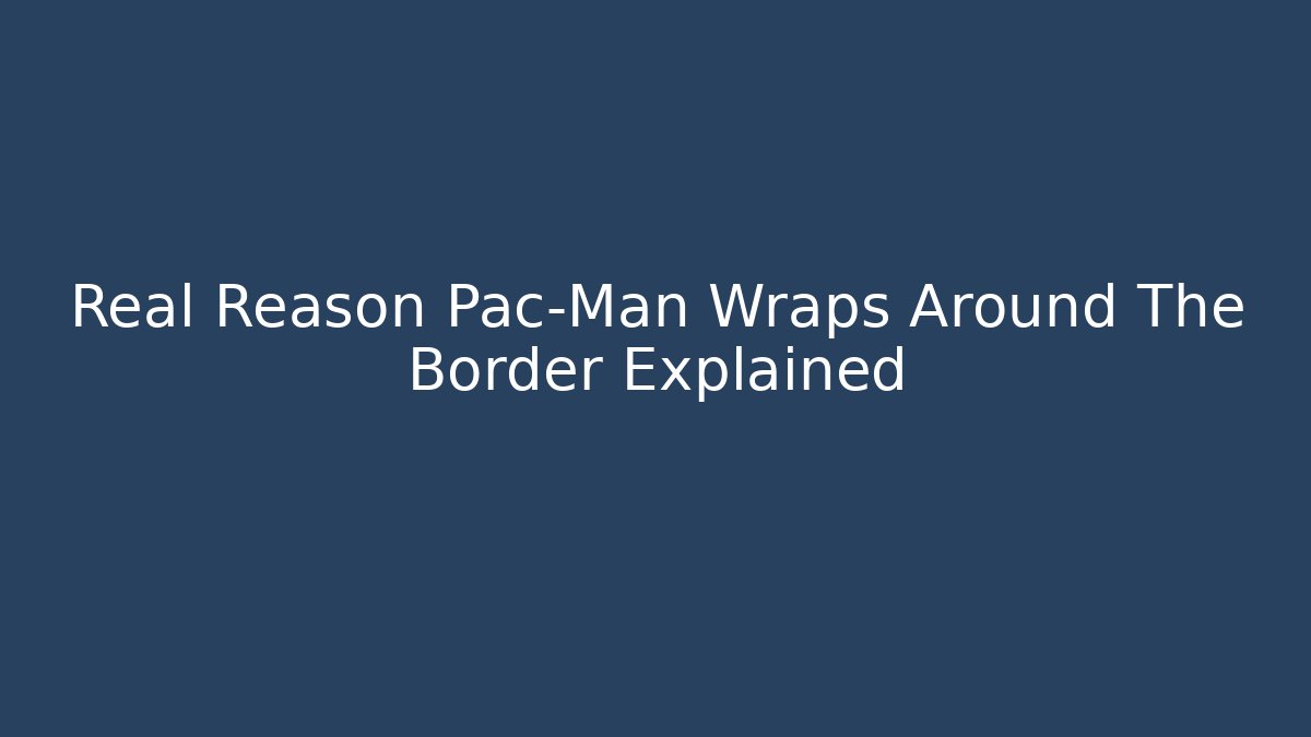 Real Reason Pac-Man Wraps Around The Border Explained - Buddy Program
