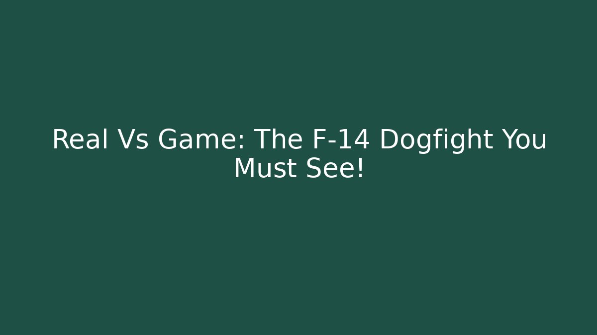 Real Vs Game: The F-14 Dogfight You Must See!