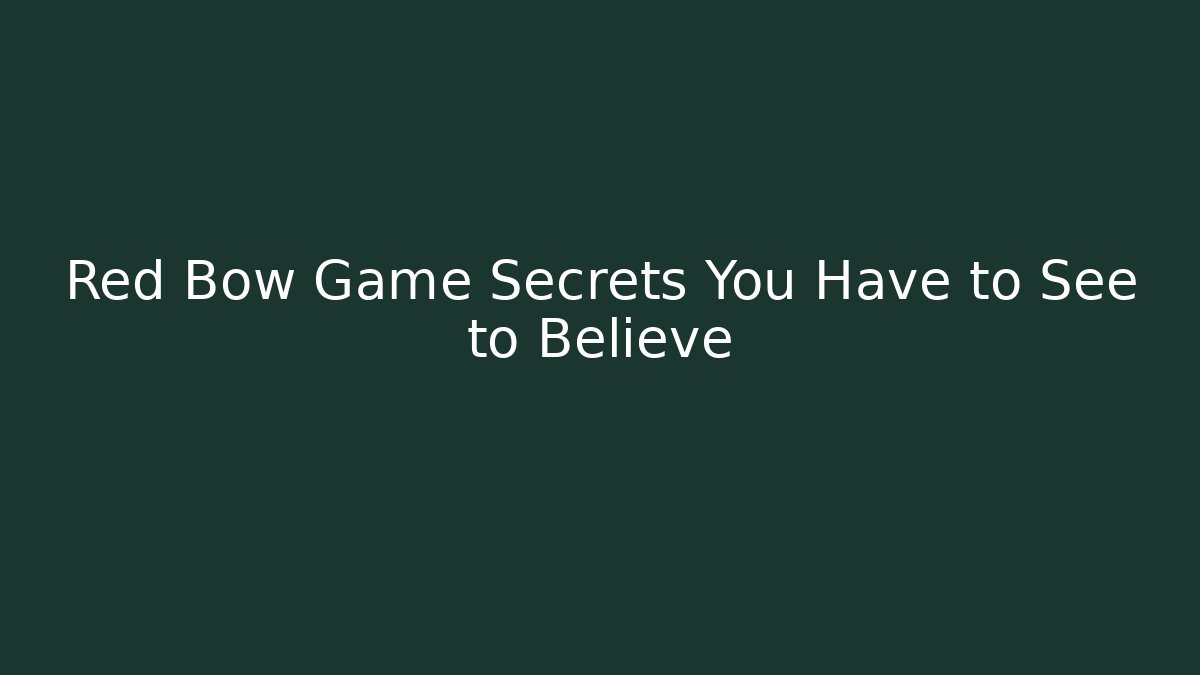 Red Bow Game Secrets You Have to See to Believe