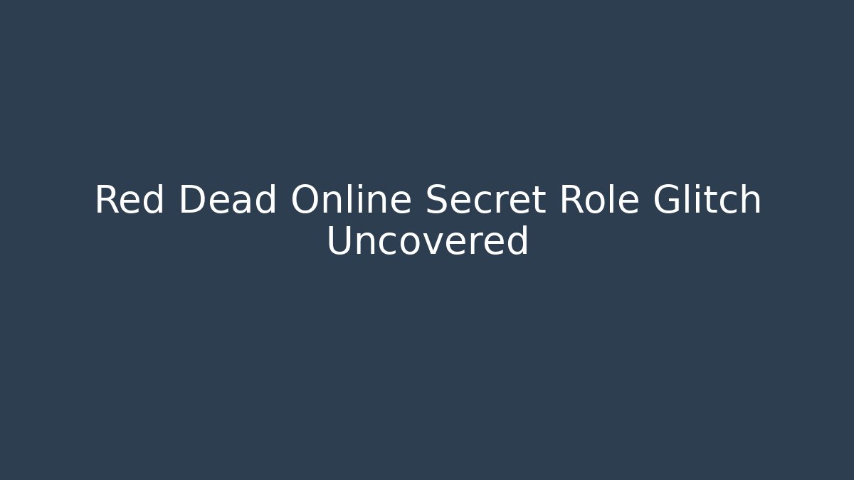 Red Dead Online Secret Role Glitch Uncovered