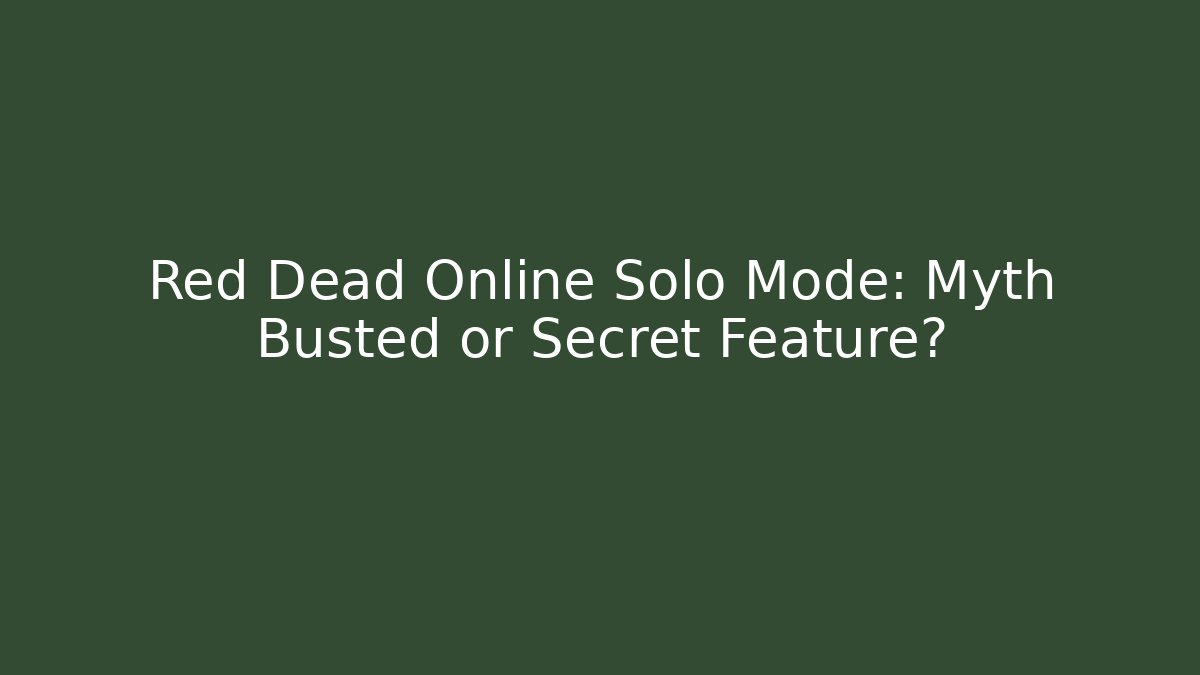 Red Dead Online Solo Mode: Myth Busted or Secret Feature?