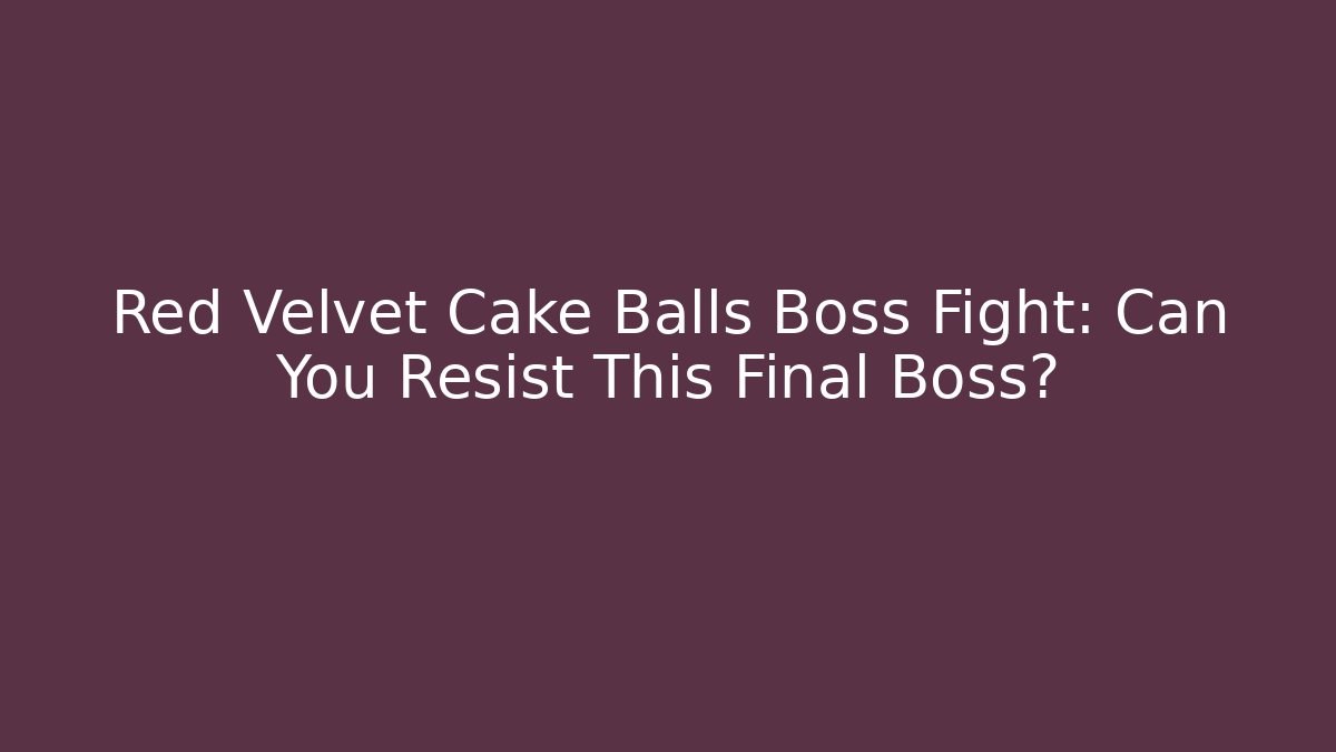 Red Velvet Cake Balls Boss Fight: Can You Resist This Final Boss?