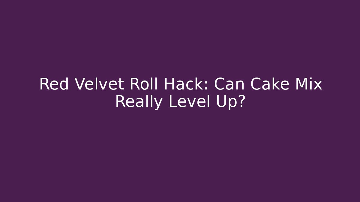 Red Velvet Roll Hack: Can Cake Mix Really Level Up?