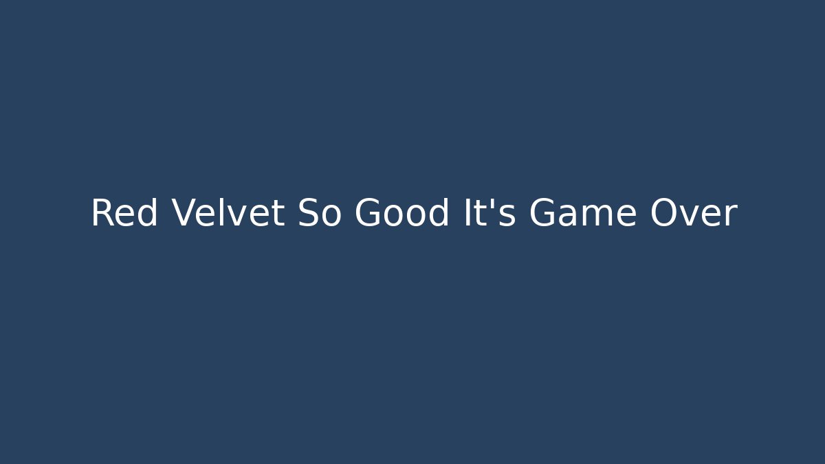 Red Velvet So Good It's Game Over
