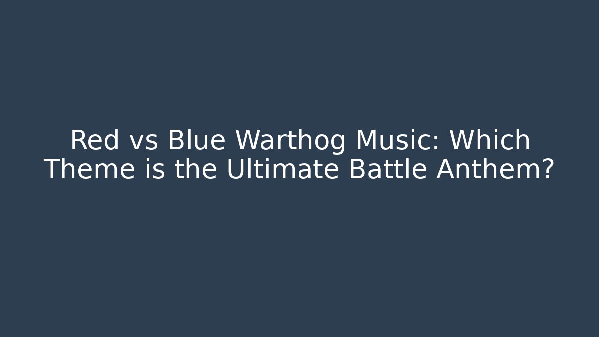 Red vs Blue Warthog Music: Which Theme is the Ultimate Battle Anthem?