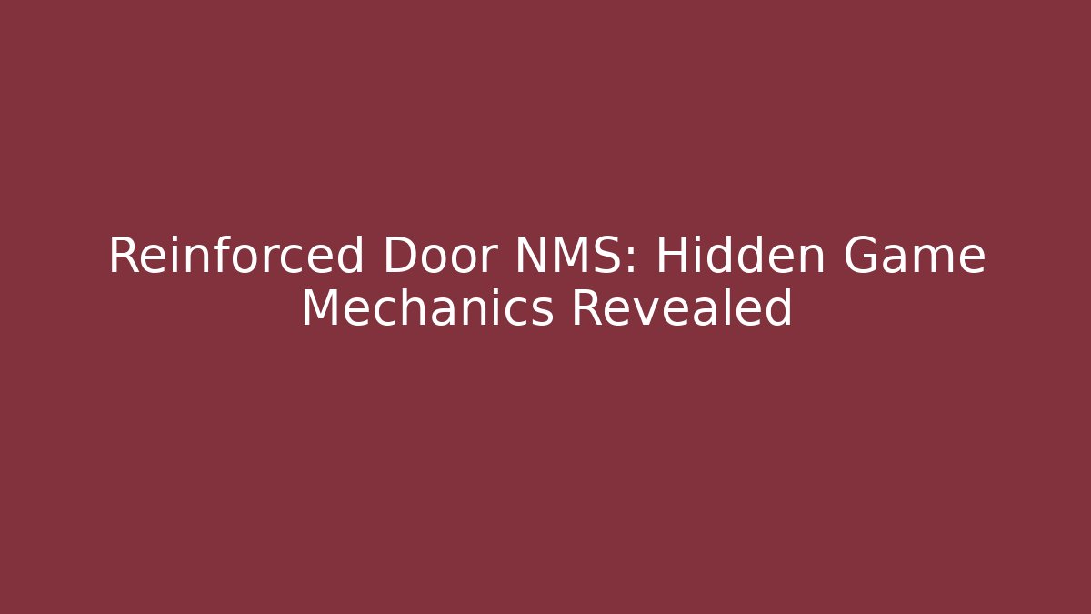Reinforced Door NMS: Hidden Game Mechanics Revealed