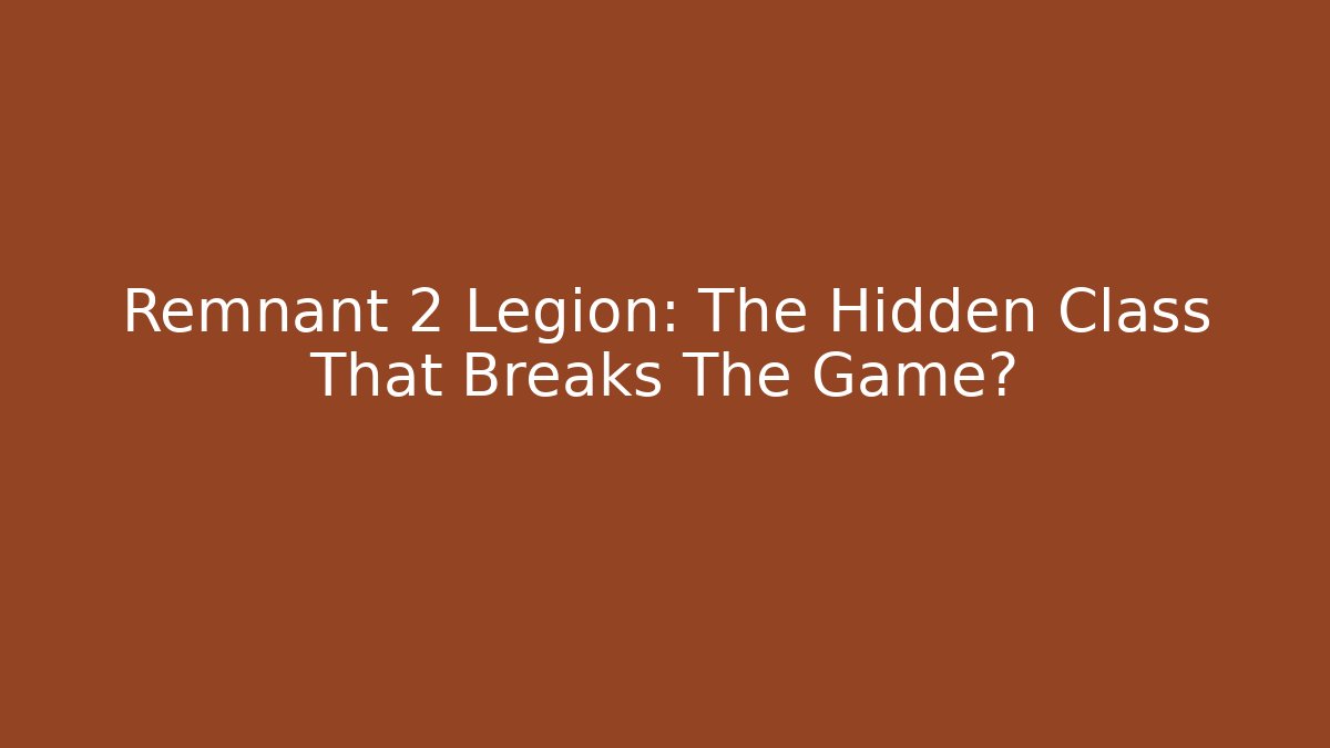 Remnant 2 Legion: The Hidden Class That Breaks The Game? - Buddy Program