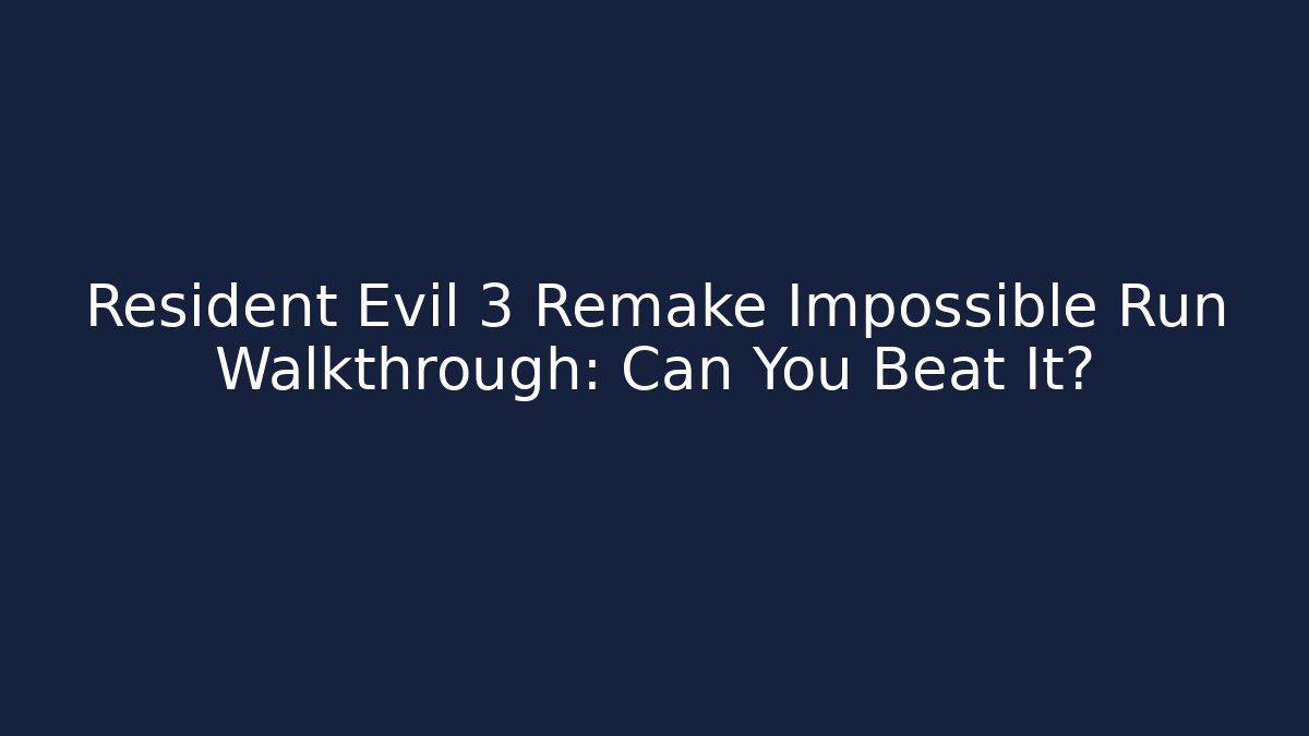 Resident Evil 3 Remake Impossible Run Walkthrough: Can You Beat It?