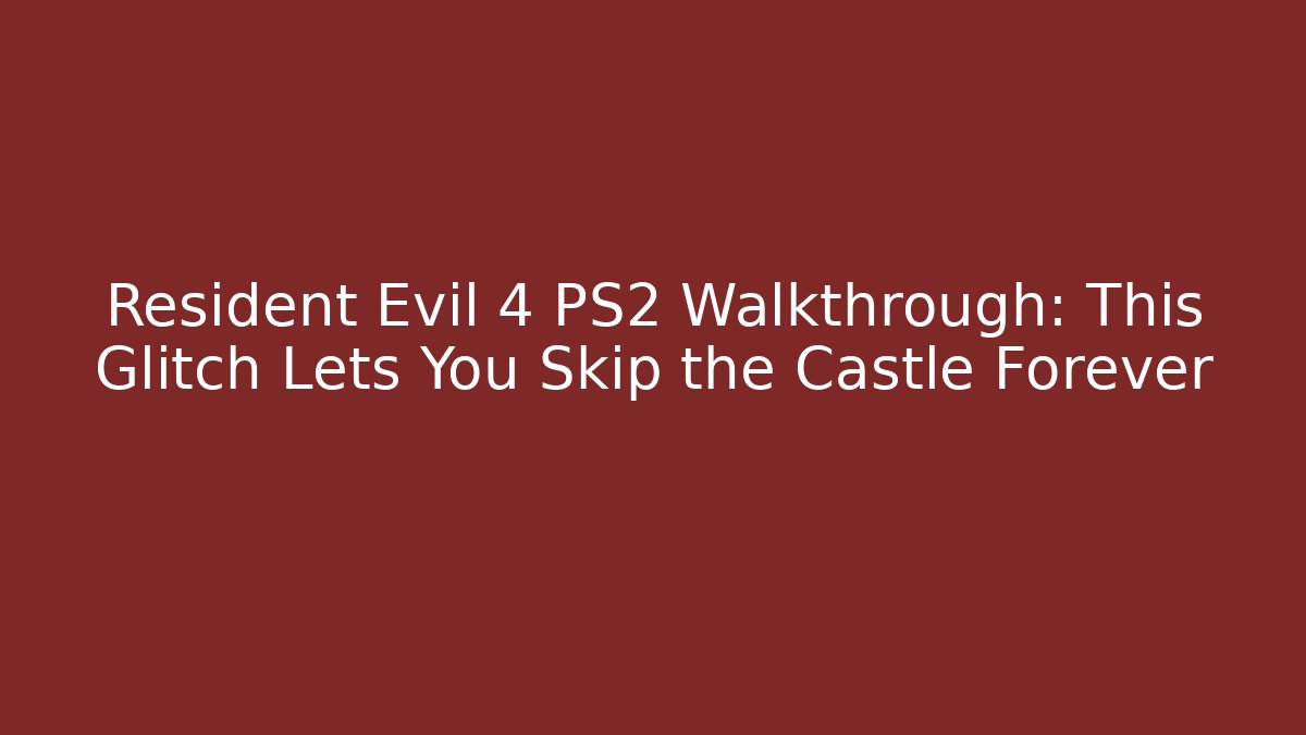 Resident Evil 4 PS2 Walkthrough: This Glitch Lets You Skip the Castle Forever