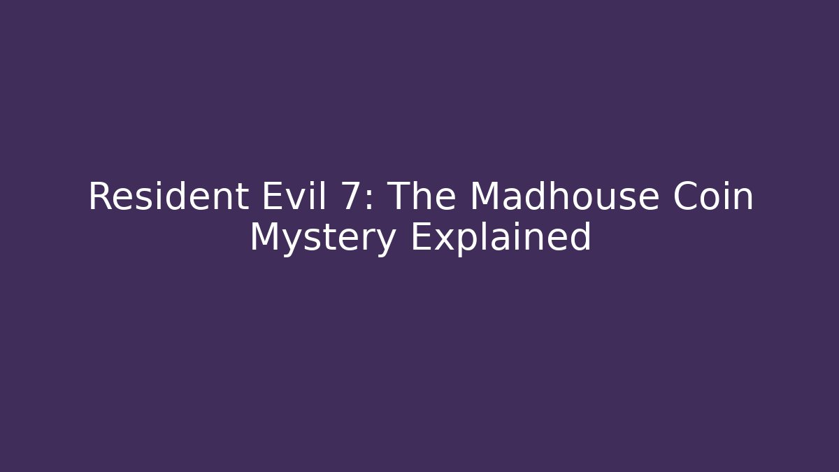 Resident Evil 7: The Madhouse Coin Mystery Explained