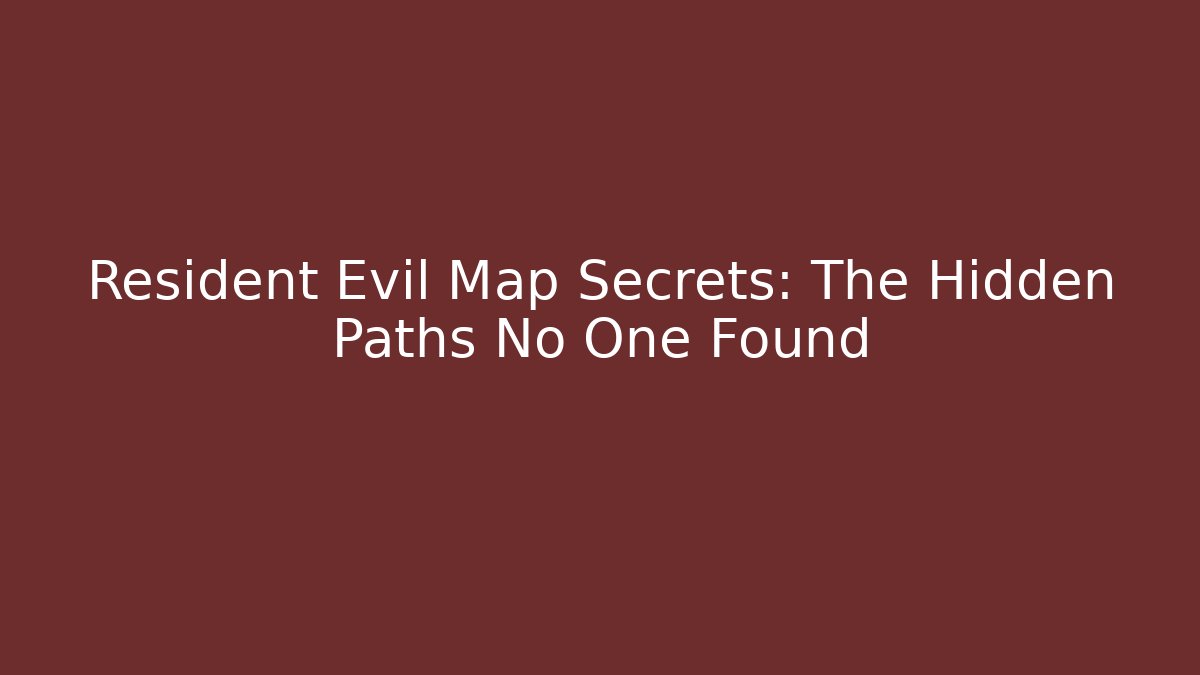 Resident Evil Map Secrets: The Hidden Paths No One Found