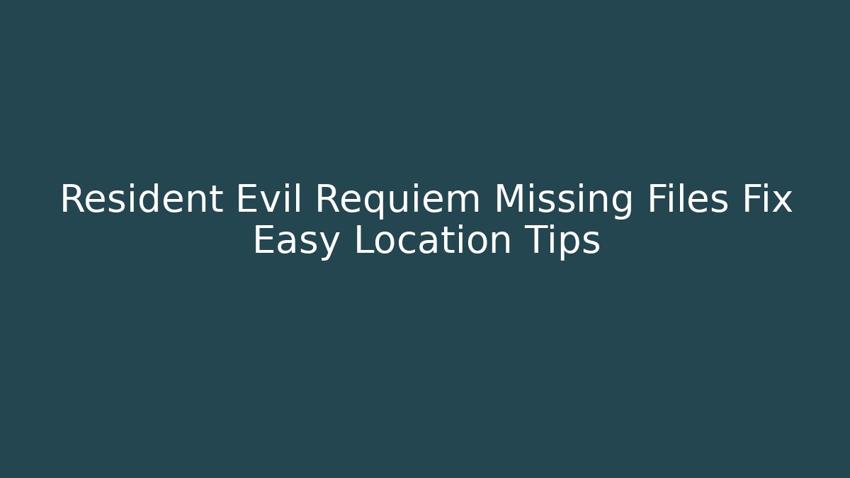 Resident Evil Requiem Missing Files Fix Easy Location Tips - Buddy Program