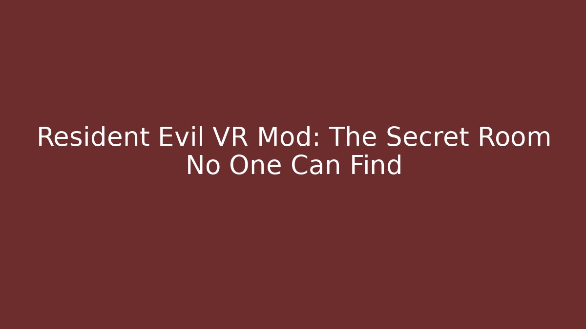 Resident Evil VR Mod: The Secret Room No One Can Find