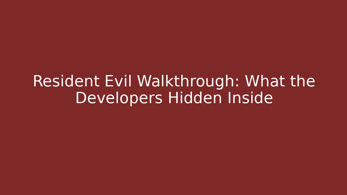 Resident Evil Walkthrough: What the Developers Hidden Inside