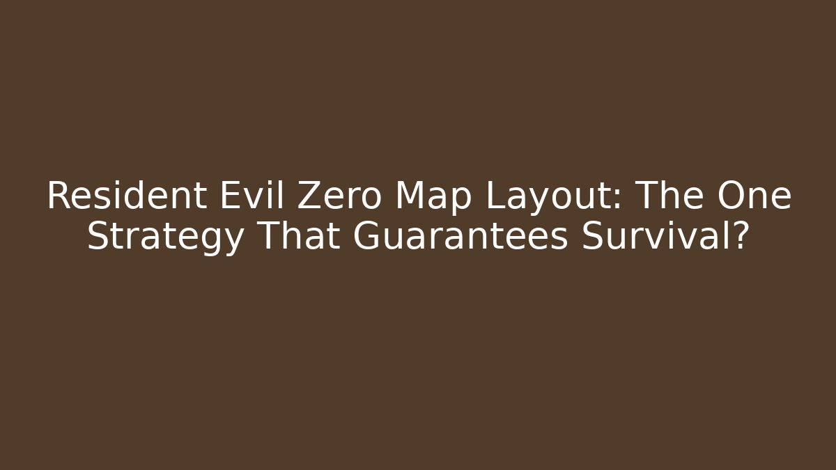 Resident Evil Zero Map Layout: The One Strategy That Guarantees Survival?