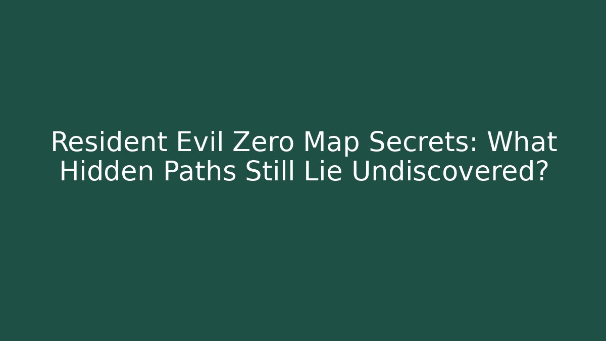 Resident Evil Zero Map Secrets: What Hidden Paths Still Lie Undiscovered?