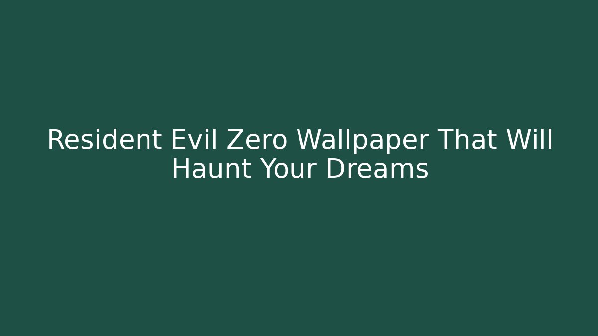 Resident Evil Zero Wallpaper That Will Haunt Your Dreams