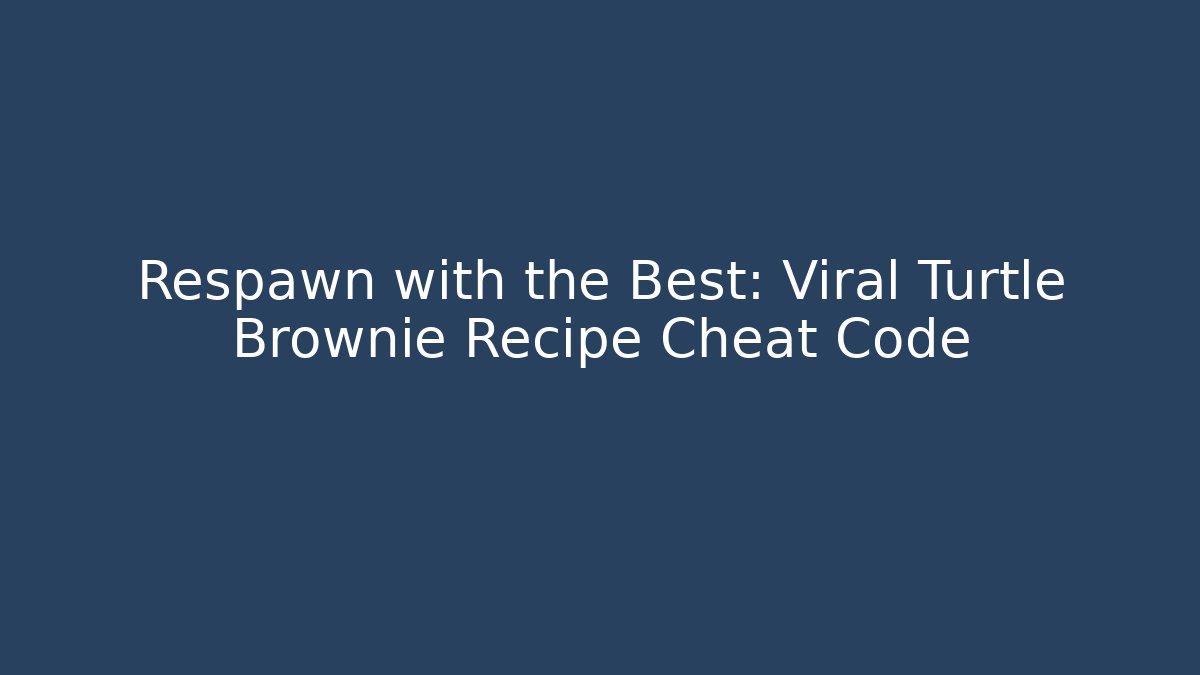 Respawn with the Best: Viral Turtle Brownie Recipe Cheat Code