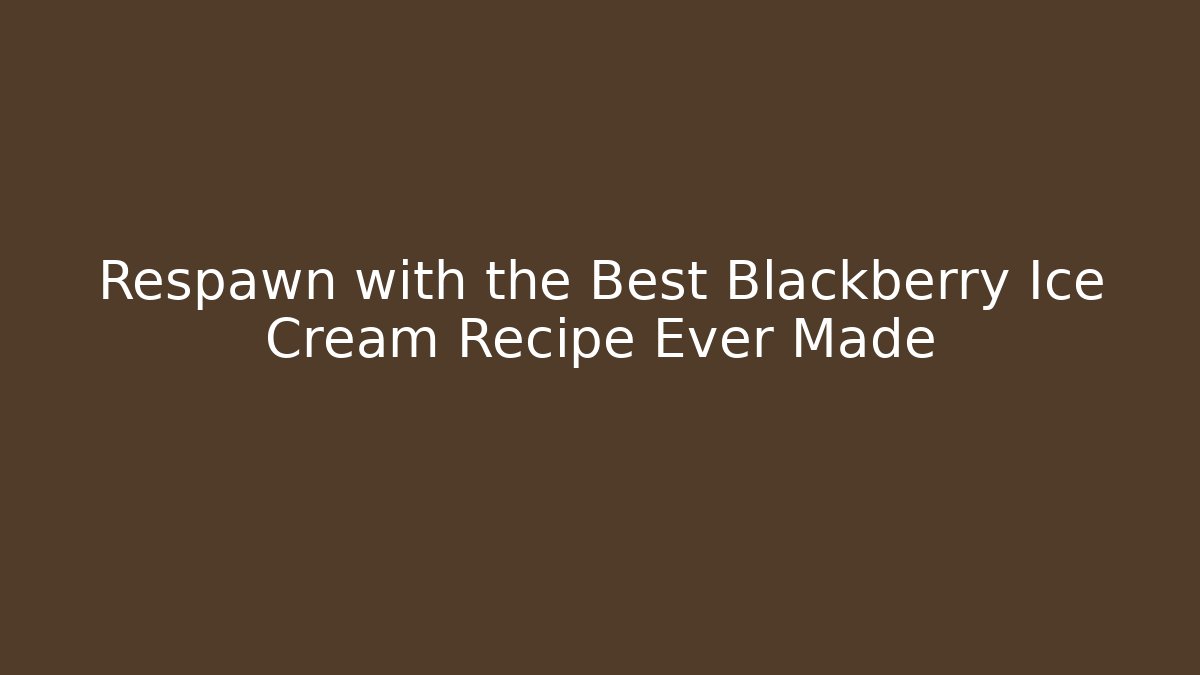 Respawn with the Best Blackberry Ice Cream Recipe Ever Made