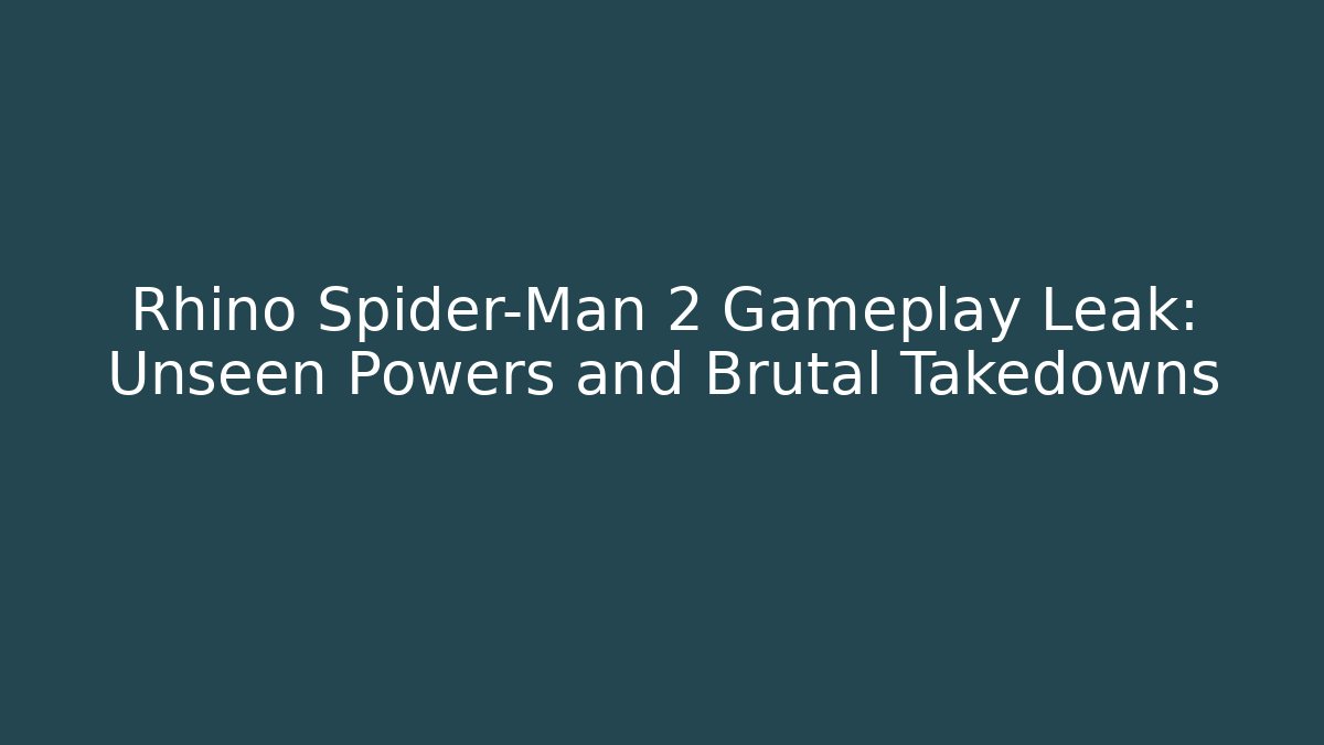Rhino Spider-Man 2 Gameplay Leak: Unseen Powers and Brutal Takedowns - Buddy Program