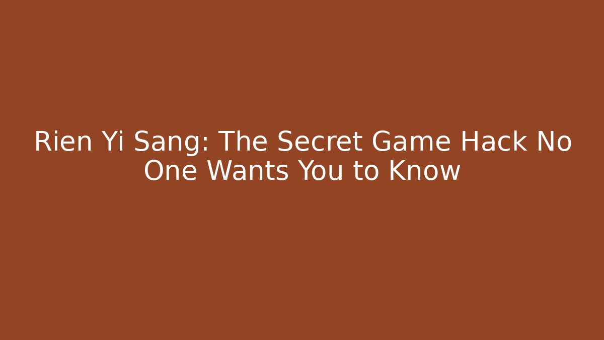 Rien Yi Sang: The Secret Game Hack No One Wants You to Know
