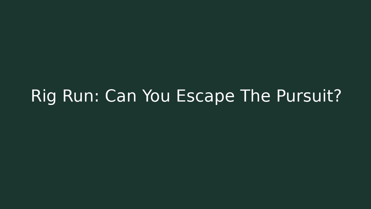 Rig Run: Can You Escape The Pursuit? - Buddy Program