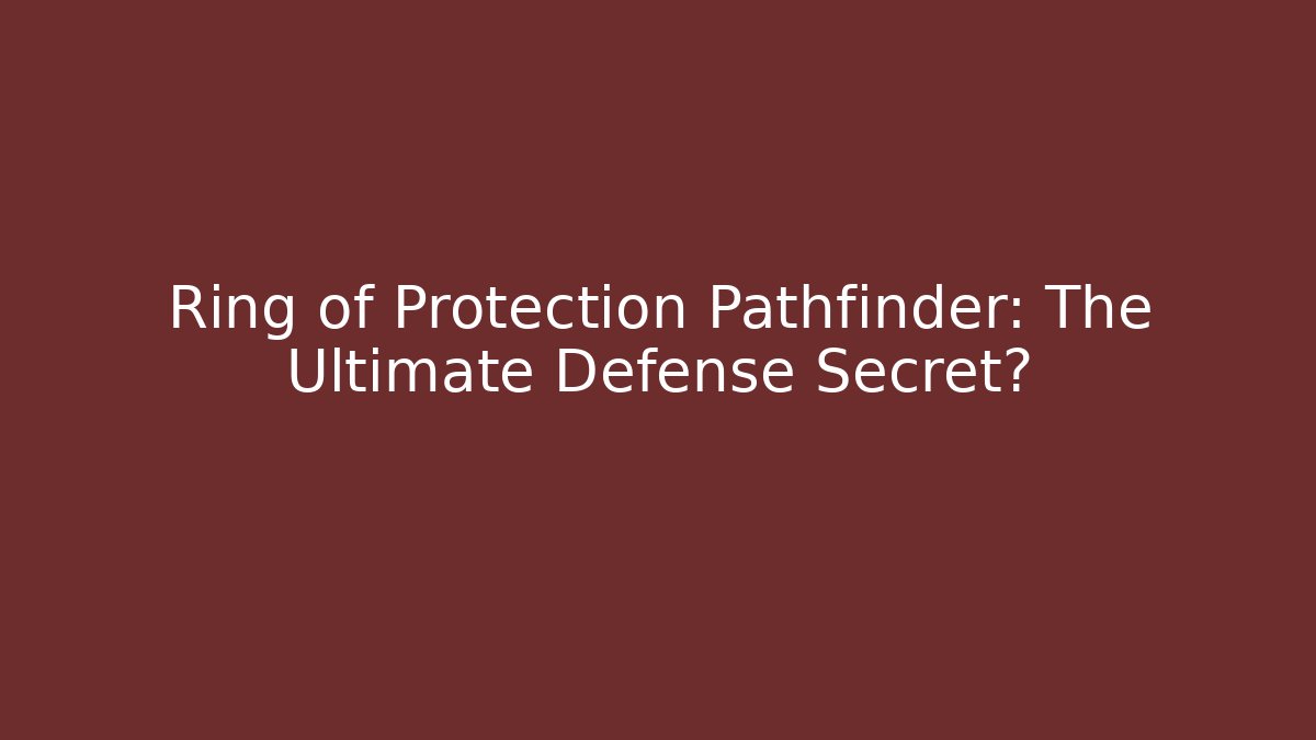 Ring of Protection Pathfinder: The Ultimate Defense Secret?