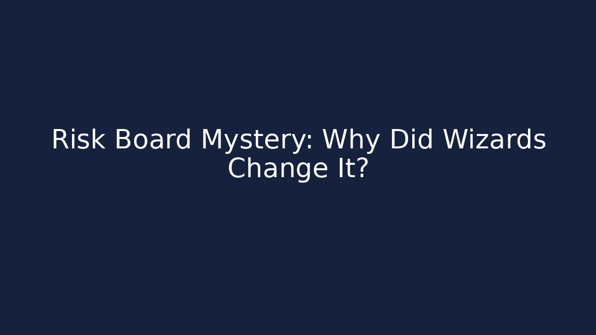 Risk Board Mystery: Why Did Wizards Change It?
