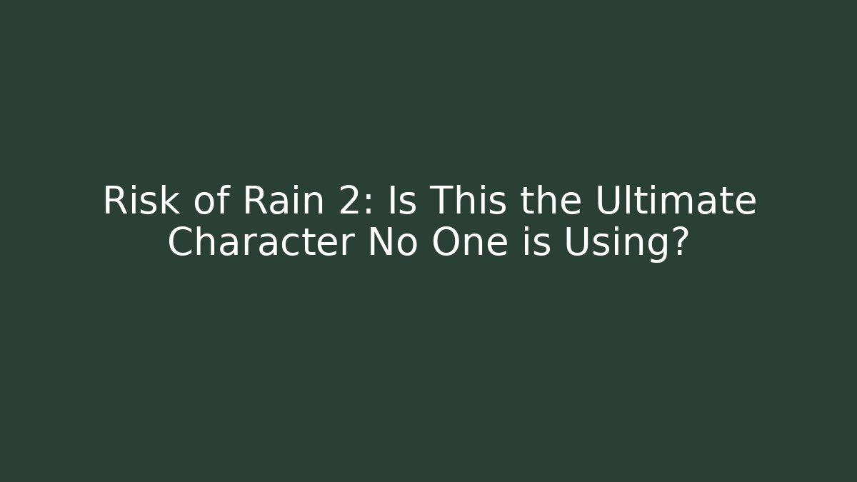 Risk of Rain 2: Is This the Ultimate Character No One is Using?