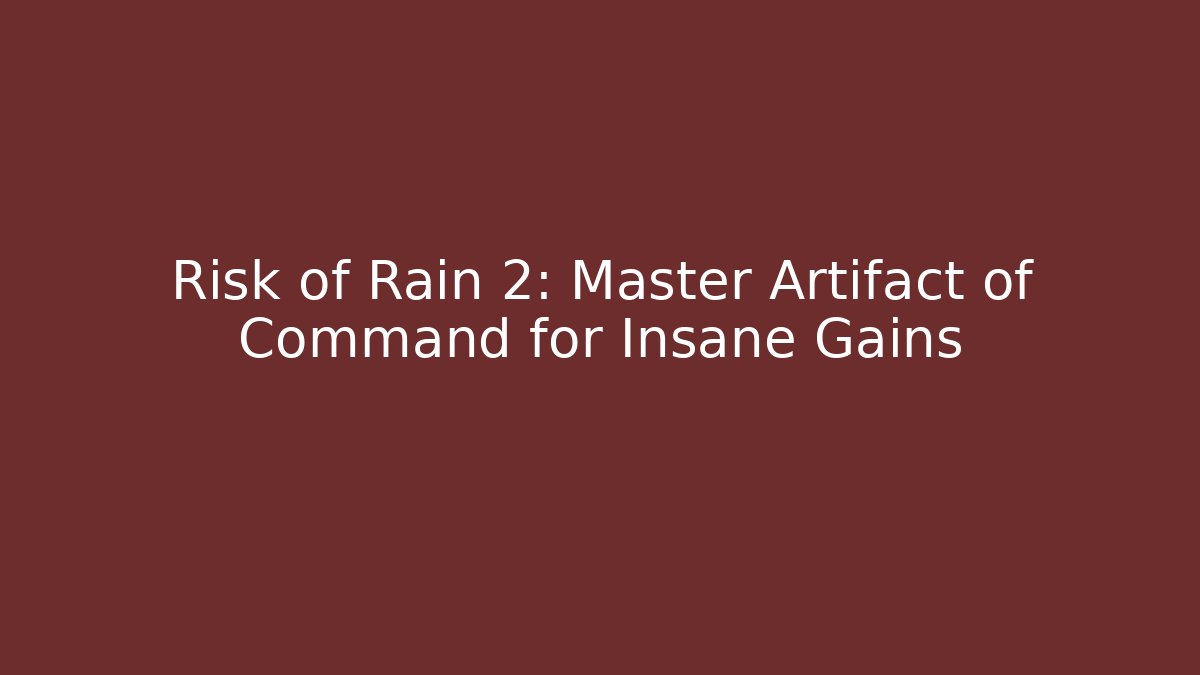 Risk of Rain 2: Master Artifact of Command for Insane Gains
