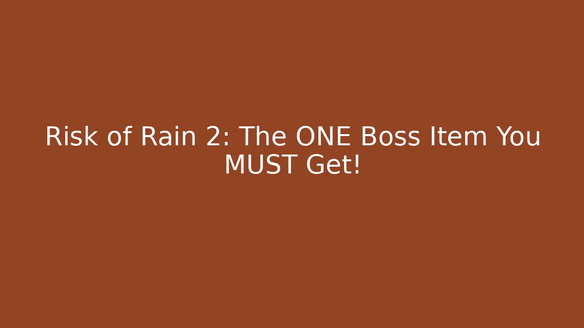 Risk of Rain 2: The ONE Boss Item You MUST Get!