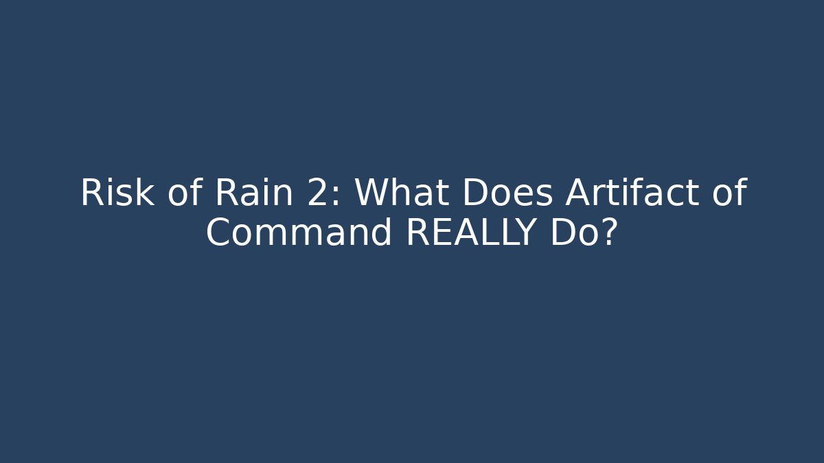 Risk of Rain 2: What Does Artifact of Command REALLY Do?