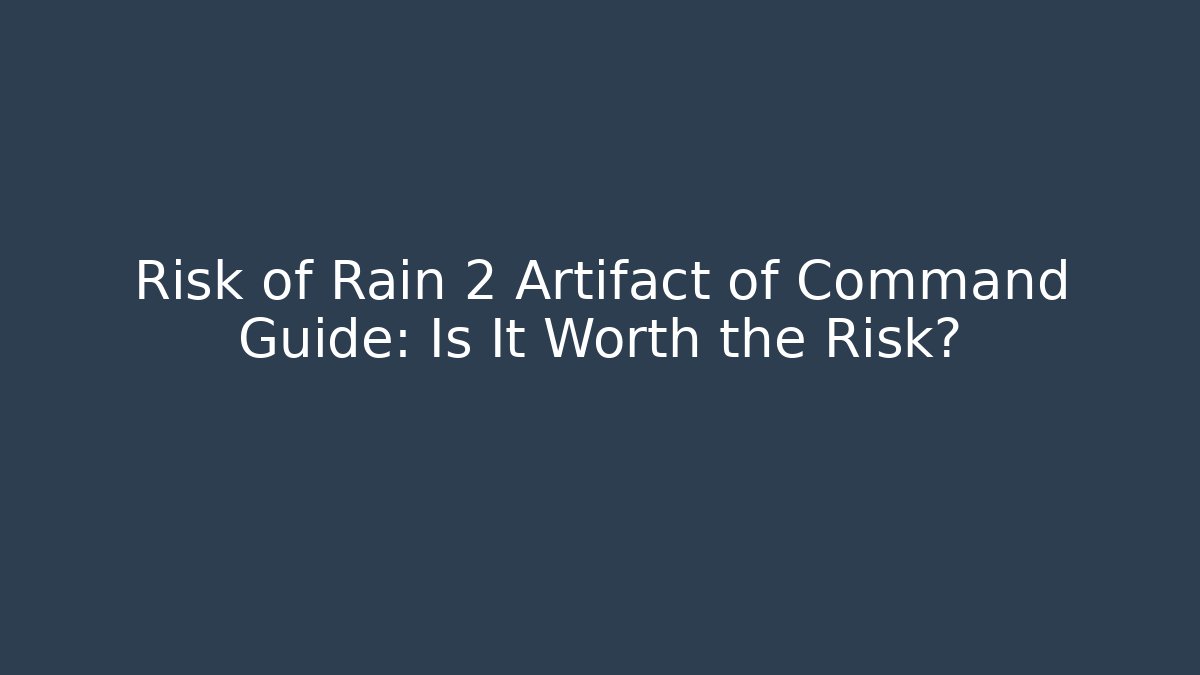 Risk of Rain 2 Artifact of Command Guide: Is It Worth the Risk?