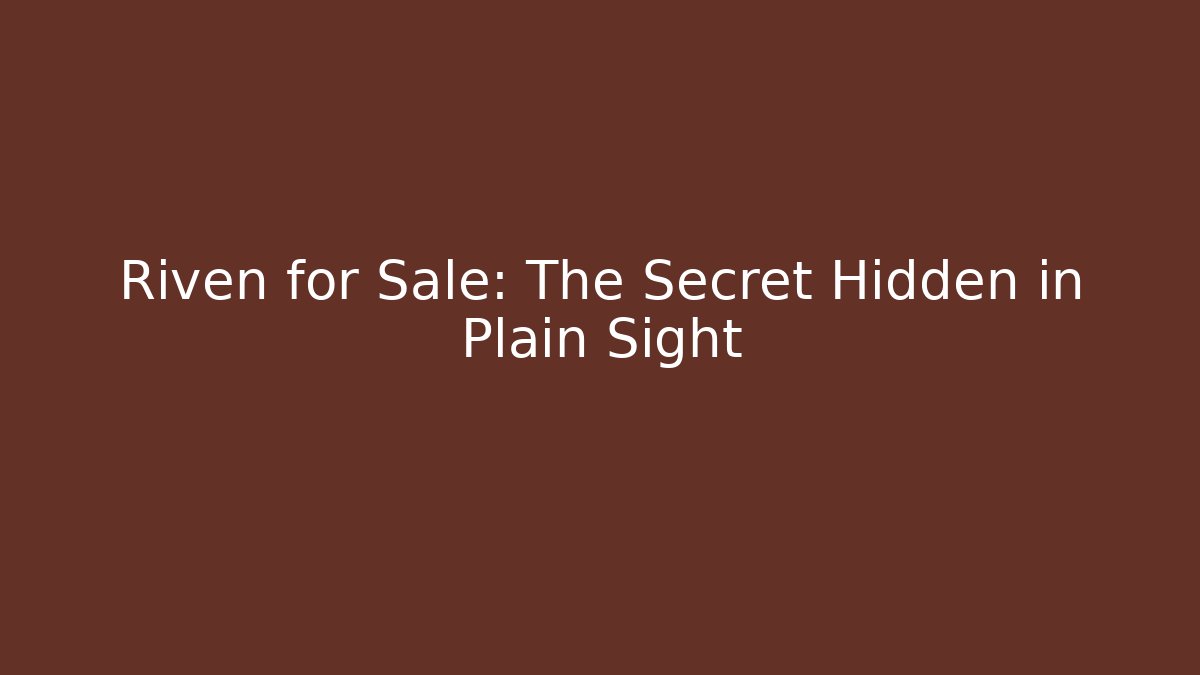 Riven for Sale: The Secret Hidden in Plain Sight
