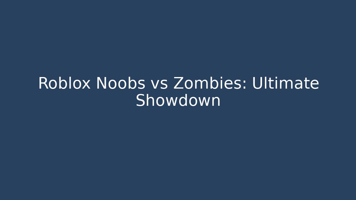 Roblox Noobs vs Zombies: Ultimate Showdown