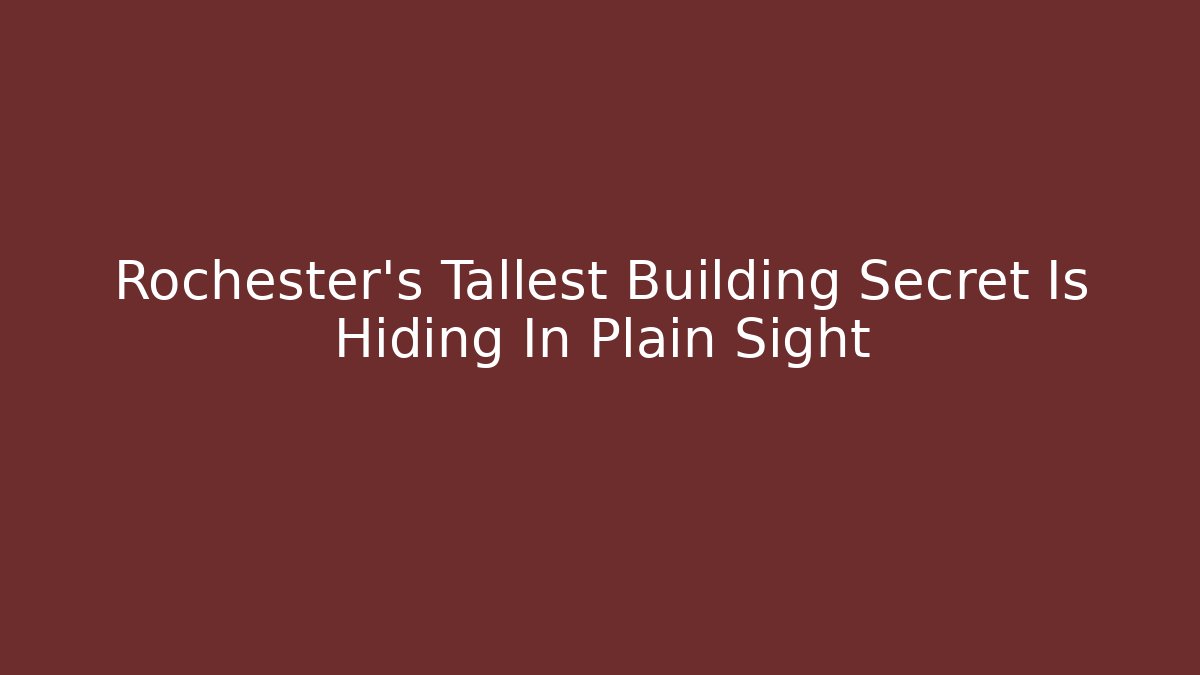 Rochester's Tallest Building Secret Is Hiding In Plain Sight