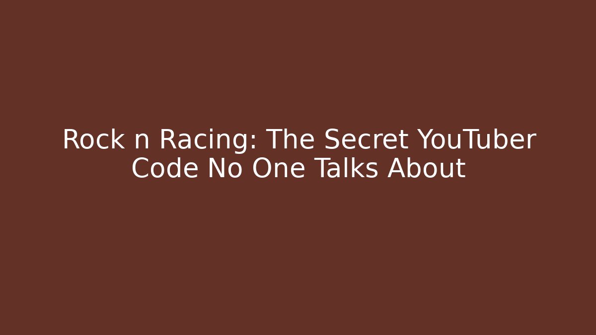 Rock n Racing: The Secret YouTuber Code No One Talks About