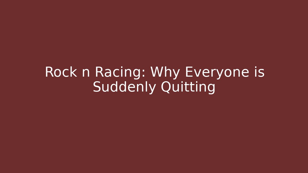 Rock n Racing: Why Everyone is Suddenly Quitting