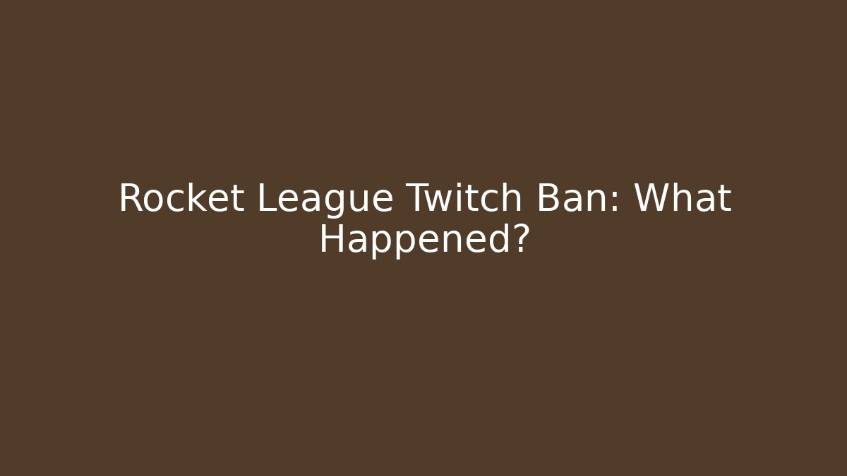 Rocket League Twitch Ban: What Happened?