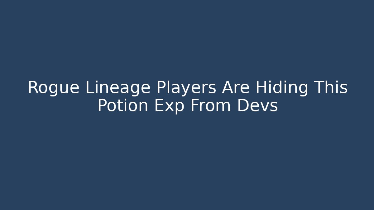 Rogue Lineage Players Are Hiding This Potion Exp From Devs