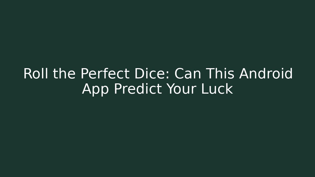 Roll the Perfect Dice: Can This Android App Predict Your Luck - Buddy Program