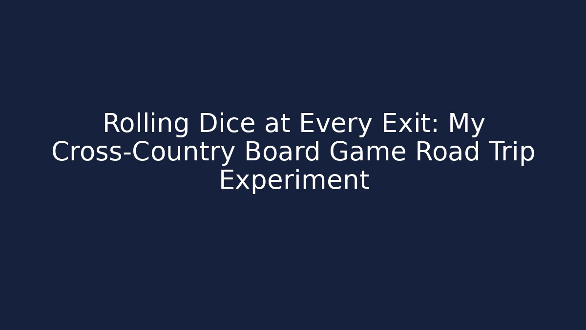 Rolling Dice at Every Exit: My Cross-Country Board Game Road Trip Experiment